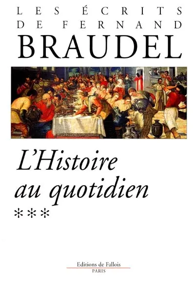 Ecrits. Vol. 3. L'histoire au quotidien