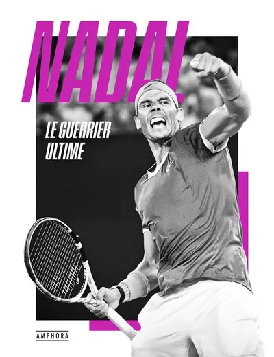 Nadal : le guerrier ultime