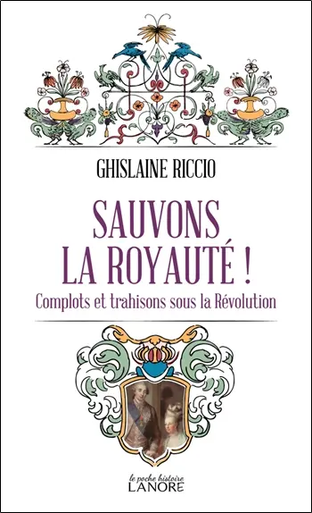 Sauvons la royauté ! : complots et trahisons sous la Révolution