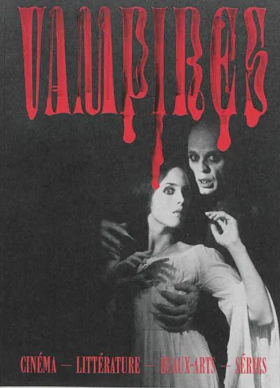 Vampires : cinéma, littérature, beaux-arts, séries