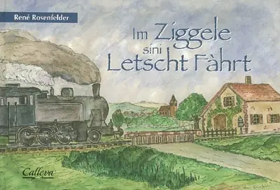 Im Ziggele sini Letscht Fàhrt : poème dialectal