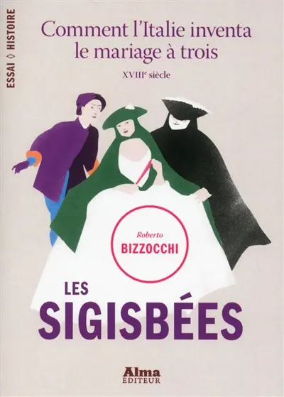 Les sigisbées : comment l'Italie inventa le mariage à trois : XVIIIe siècle