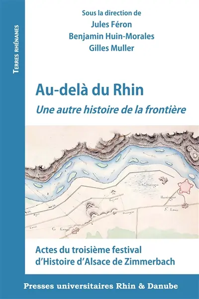 Au-delà du Rhin : une autre histoire de la frontière : actes du troisième festival d'histoire d'Alsace de Zimmerbach