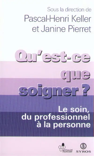 Qu'est-ce que soigner ? : le soin, du professionnel à la personne