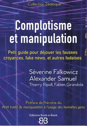 Complotisme et manipulation : petit guide pour déjouer les fausses croyances, fake news, et autres fadaises