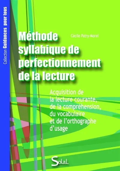 Méthode syllabique de perfectionnement de la lecture : acquisition de la lecture courante, de la compréhension, du vocabulaire et de l'orthographe d'usage