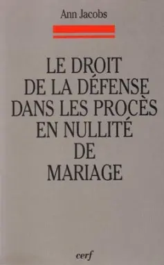 Le droit de la défense dans les procès en nullité de mariage : étude de la jurisprudence rotale