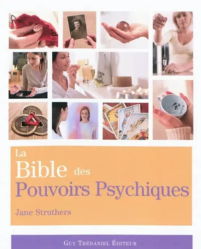 La bible des pouvoirs psychiques : tout ce qu'il faut pour développer nos pouvoirs psychiques...