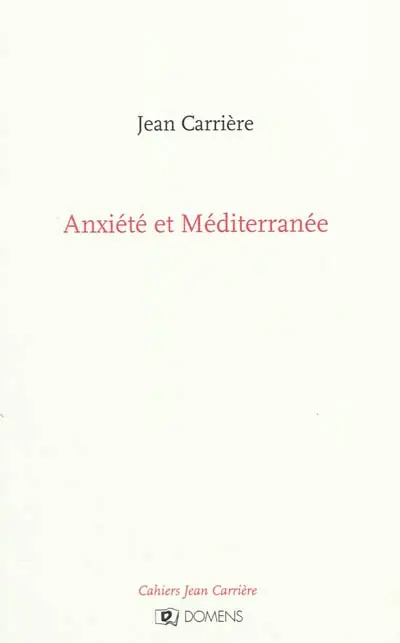 Cahiers Jean Carrière. Anxiété et Méditerranée