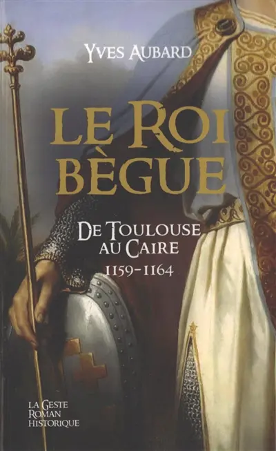 La saga des Limousins. Vol. 28. Le roi bègue : de Toulouse au Caire : 1159-1164