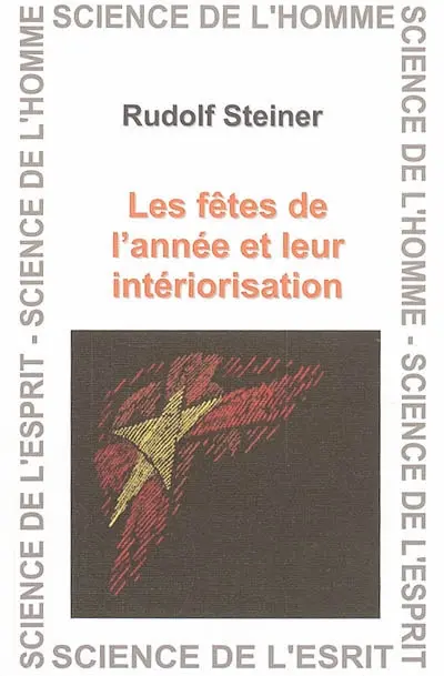 L'âme humaine et les entités divines : intériorisation des fêtes du cours de l'année : 11 conférences données à Berne, Dornach, Prague, Stuttgart et Berlin du 6 avril au 11 juillet 1923