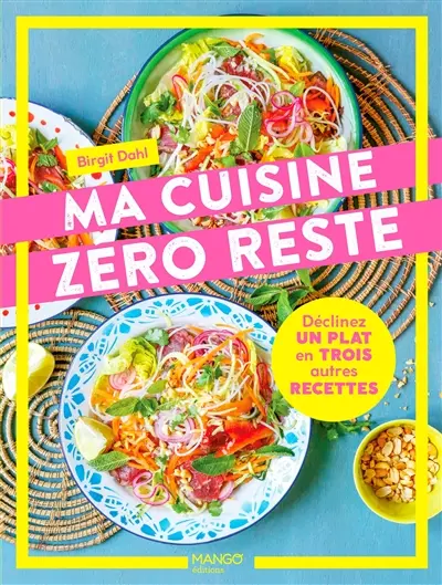 Ma cuisine zéro reste : déclinez un plat en 3 autres recettes