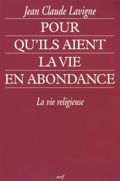 Pour qu'ils aient la vie en abondance : la vie religieuse