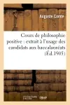Cours de philosophie positive : extrait à l'usage des candidats aux baccalauréats : (leçons I, II, III et X)