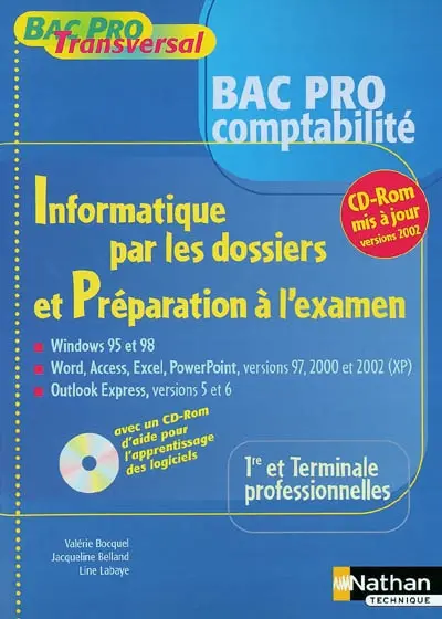 Informatique par les dossiers et préparation à l'examen, bac pro comptabilité, 1re et terminale professionnelles : Windows 95 et 98, Word, Access, Excel, Powerpoint versions 97, 2000 et 2002 (XP) Outlook Express versions 5 et 6