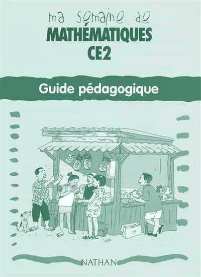 Ma semaine de mathématiques, CE2 : guide pédagogique