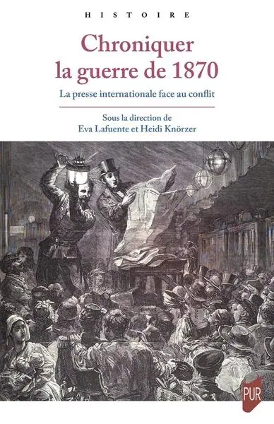 Chroniquer la guerre de 1870 : la presse internationale face au conflit