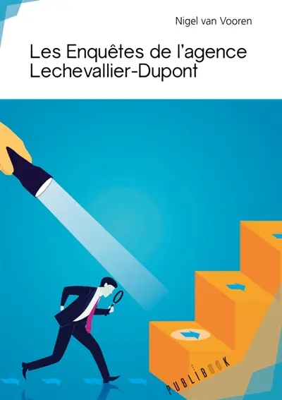 Les Enquêtes de l'agence Lechevallier-Dupont