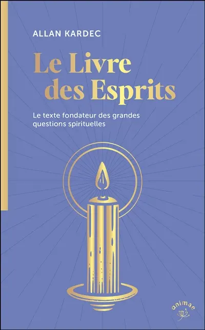 Le livre des esprits : le texte fondateur des grandes questions spirituelles