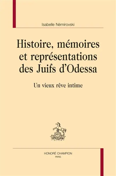 Histoire, mémoires et représentations des Juifs d'Odessa : un vieux rêve intime