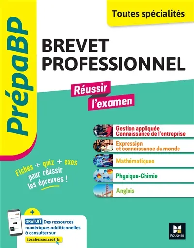 Brevet professionnel, toutes spécialités : réussir l'examen : fiches + quiz + exos pour réussir les épreuves !