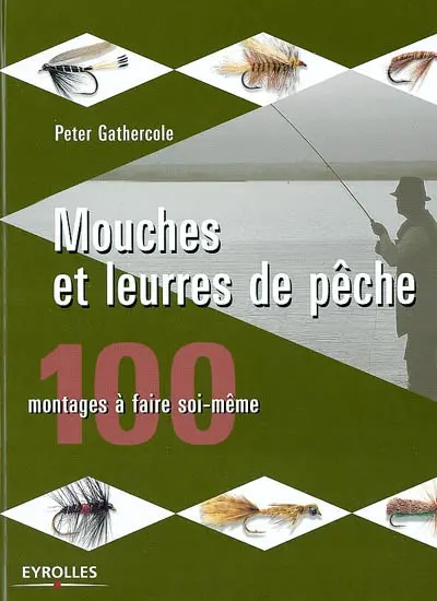 Mouches et leurres de pêche : 100 montages à faire soi-même