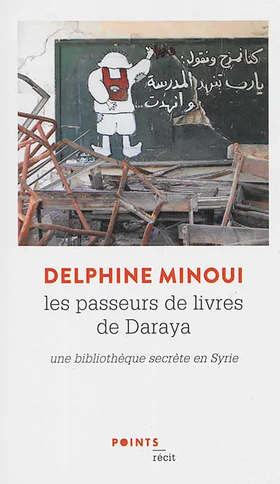 Les passeurs de livres de Daraya : une bibliothèque secrète en Syrie : récit