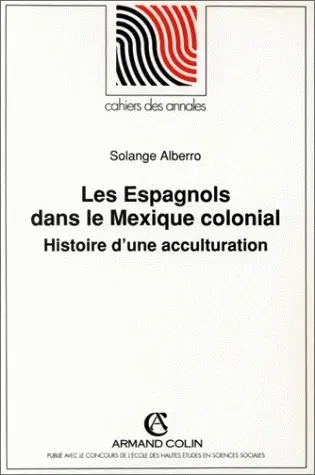 Les Espagnols dans le Mexique colonial : histoire d'une acculturation