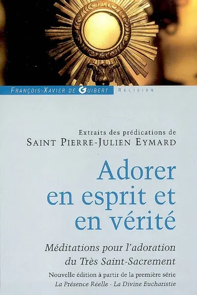 Adorer en esprit et en vérité : extraits de méditations et prédications