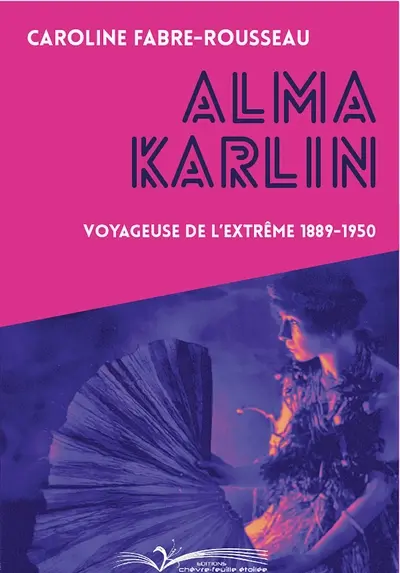 Alma Karlin : voyageuse de l'extrême 1889-1950