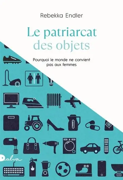 Le patriarcat des objets : pourquoi le monde ne convient pas aux femmes : essai