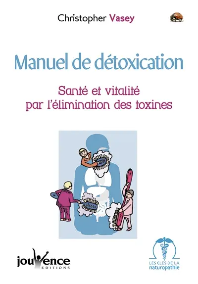 Manuel de détoxication : santé et vitalité par l'élimination des toxines