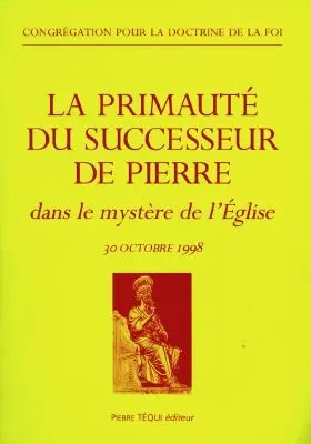 La primauté du successeur de Pierre : dans le mystère de l'Eglise, 30 octobre 1998