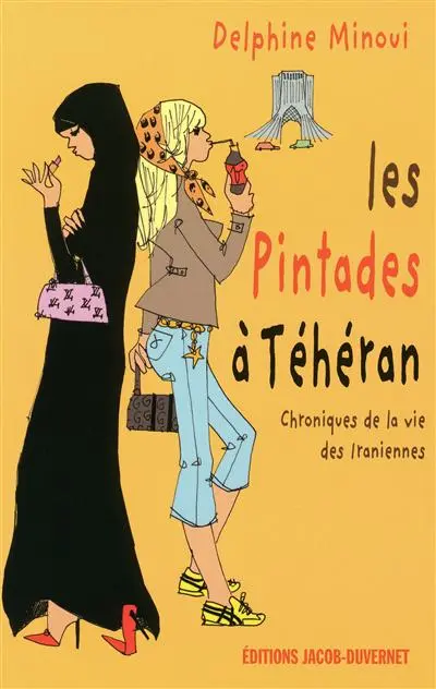 Les pintades à Téhéran : chroniques de la vie des Iraniennes