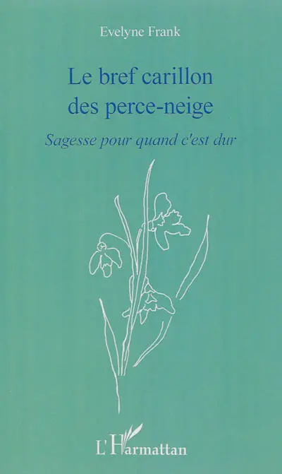 Le bref carillon des perce-neige : sagesse pour quand c'est dur