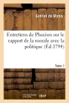 Entretiens de Phocion sur le rapport de la morale avec la politique. tome 1