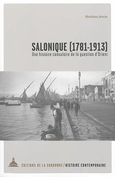 Salonique (1781-1913) : une histoire consulaire de la question d'Orient