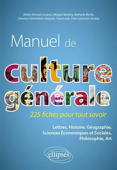 Manuel de culture générale : 225 fiches pour tout savoir : lettres, histoire, géographie, sciences économiques et sociales, philosophie, art