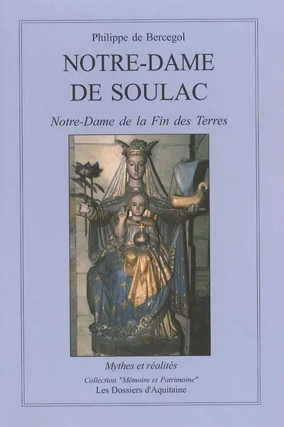 Notre-Dame de Soulac, Notre-Dame de la fin des terres : mythes et réalités à Soulac-sur-Mer