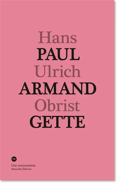 Paul-Armand Gette, Hans Ulrich Obrist : une conversation