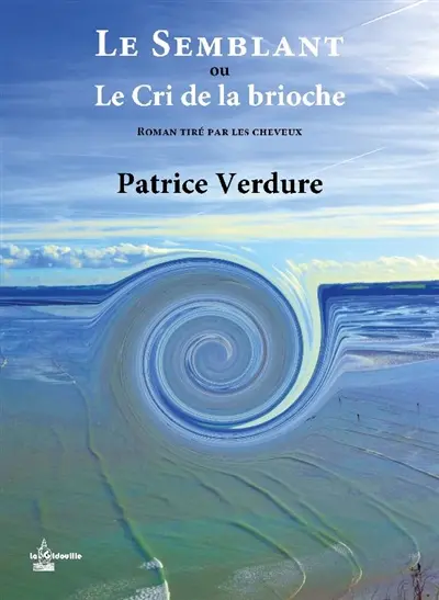 Le semblant ou Le cri de la brioche : roman tiré par les cheveux