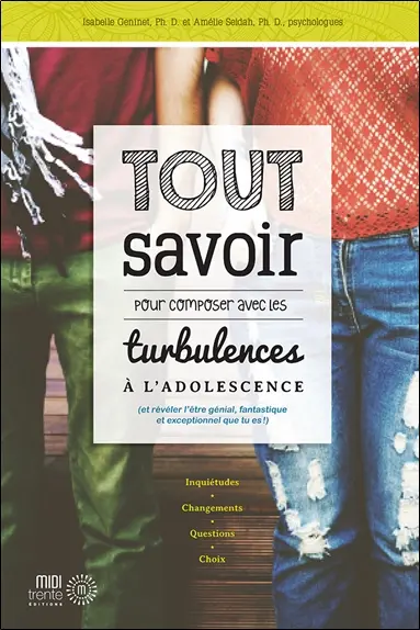 Tout savoir pour composer avec les turbulences à l'adolescence : (et révéler l'être génial, fantastique et exceptionnel que tu es !)