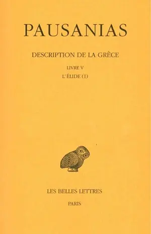 Description de la Grèce. Vol. 5. Livre V, l'Elide. Vol. 1