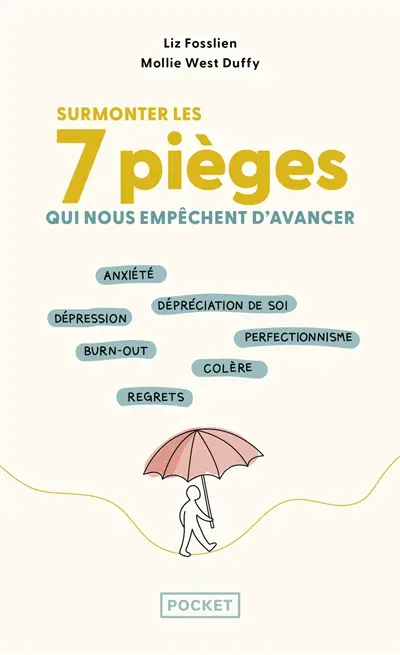 Surmonter les 7 pièges qui nous empêchent d'avancer : anxiété, dépréciation de soi, dépression, burn-out, perfectionnisme, colère, regrets