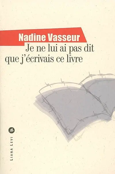 Je ne lui ai pas dit que j'écrivais ce livre