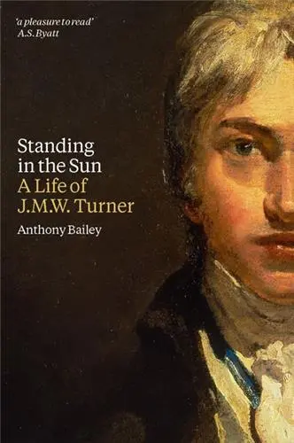 Standing in the Sun : A Life of J.M.W. Turner