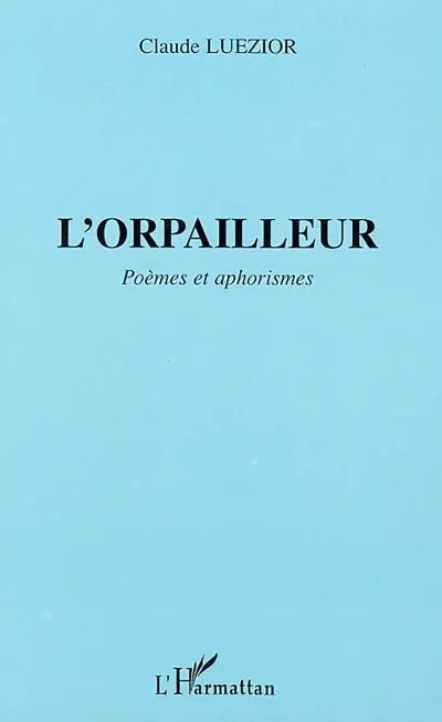 L'orpailleur : poèmes et aphorismes