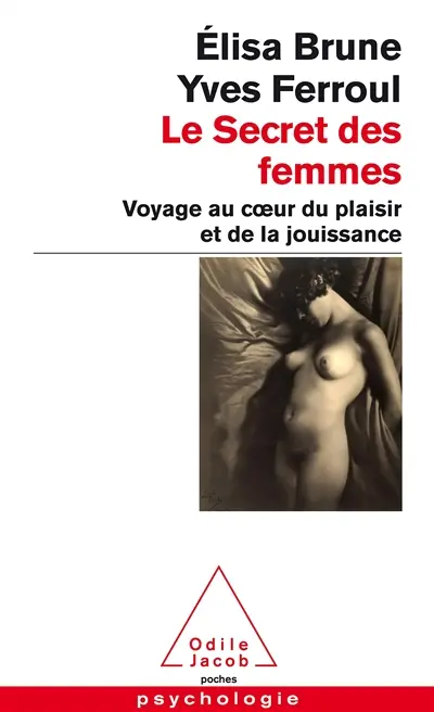 Le secret des femmes : voyage au coeur du plaisir et de la jouissance