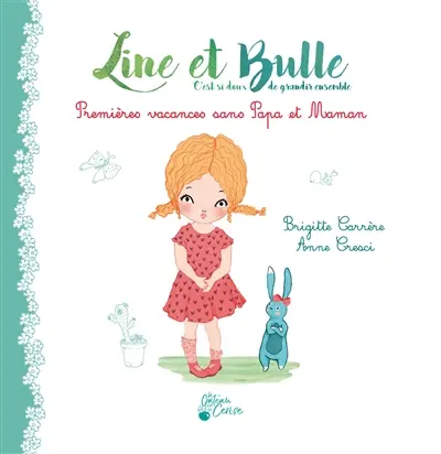 Line et Bulle : c'est si doux de grandir ensemble. Premières vacances sans papa et maman