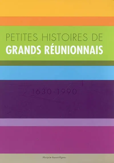 Petites histoires de grands Réunionnais : 1630-1990